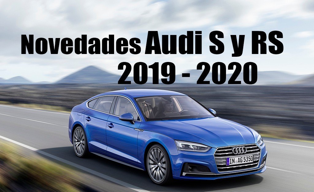 Audi Lanzara Entre 2019 Y 2020 Un Total De 13 Nuevos Modelos Deportivos S Y Rs Motor Es